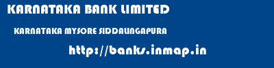 KARNATAKA BANK LIMITED  KARNATAKA MYSORE SIDDALINGAPURA   banks information 